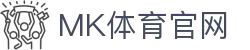 MK体育App下载平台 | 官方正版客户端